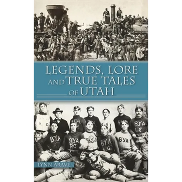 Legends, Lore and True Tales of Utah