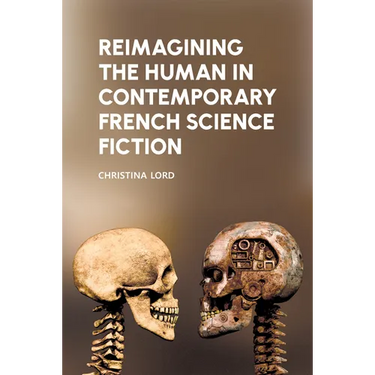 Reimagining the Human in Contemporary French Science Fiction