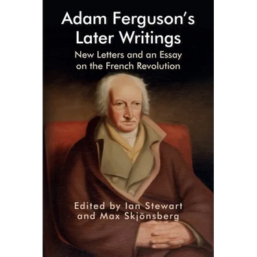 Adam Ferguson's Later Writings: New Letters and an Essay on the French Revolution