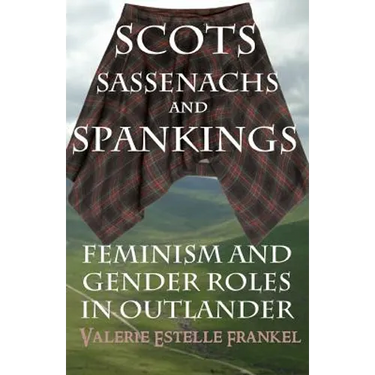 Scots, Sassenachs, and Spankings: Feminism and Gender Roles in Outlander