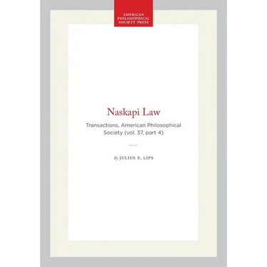 Naskapi Law: Transactions, American Philosophical Society (Vol. 37, Part 4)