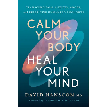 Calm Your Body, Heal Your Mind: Transcend Pain, Anxiety, Anger, and Repetitive Unwanted Thoughts