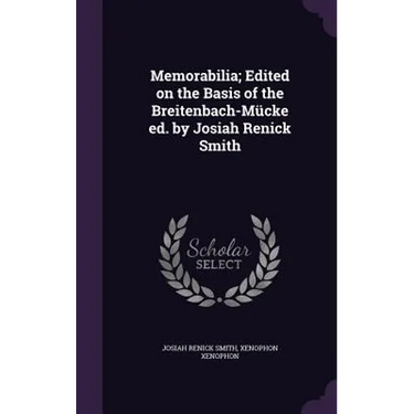 Memorabilia; Edited on the Basis of the Breitenbach-Mücke ed. by Josiah Renick Smith