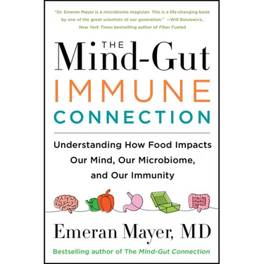 The Mind-Gut-Immune Connection: Understanding How Food Impacts Our Mind, Our Microbiome, and Our Immunity