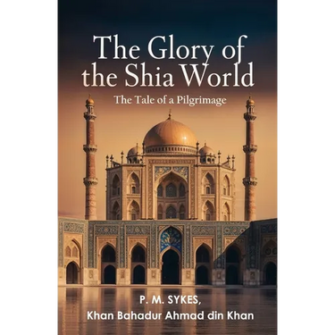The Glory of the Shia World: The Tale of a Pilgrimage
