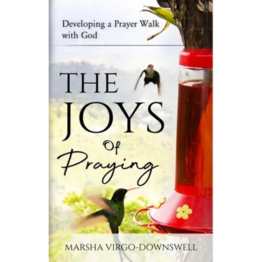 The Joys of Praying: Developing a Prayer Walk with God