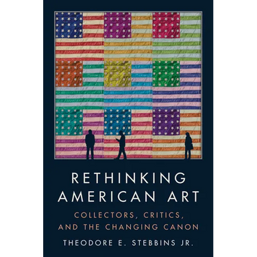 Rethinking American Art: Collectors, Critics, and the Changing Canon