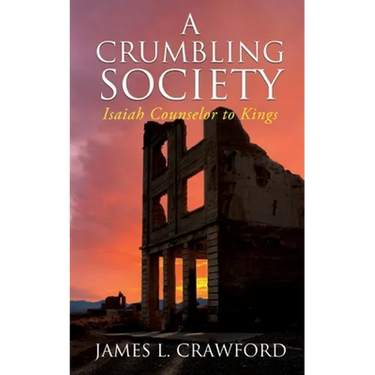 A Crumbling Society: Isaiah, Counselor To Kings