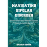 Navigating Bipolar Disorder: Empowering Patients and Families with Knowledge, Strategies, and Hope in the Journey Through Bipolar Disorder Manageme