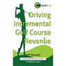 Driving Incremental Golf Course Revenue: Tee up your winning business strategy for generating incremental revenue for your golf course.