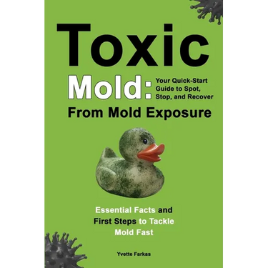 Toxic Mold: Essential Health Solutions, Home Safety Tips & Practical Recovery Tools for Families (Ages 18+)