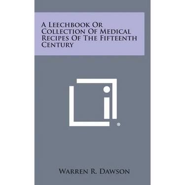 A Leechbook or Collection of Medical Recipes of the Fifteenth Century