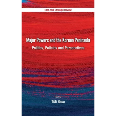 Major Powers and the Korean Peninsula: Politics, Policies and Perspectives