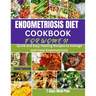 Endometriosis Diet Cookbook for Women: Quick and Easy Healing Recipes to manage and treat Endometriosis
