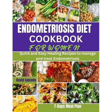 Endometriosis Diet Cookbook for Women: Quick and Easy Healing Recipes to manage and treat Endometriosis