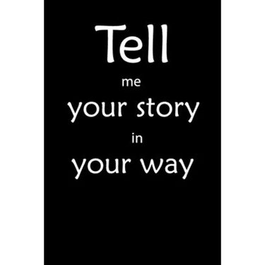 Tell me you story in your way Notebook: Tell me you story in your way