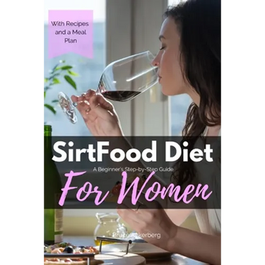 Sirtfood Diet: A Beginner's Step-by-Step Guide for Women: With Recipes and a Sample Meal Plan