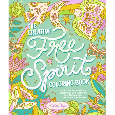 The Creative Free Spirit Coloring Book: 60 Enchanting Patterns to Encourage Self-Discovery and Nurture Your Connection with Nature