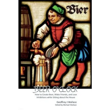 Beer O'Clock: How to create beer, make friends and lose inhibitions while sitting around the house