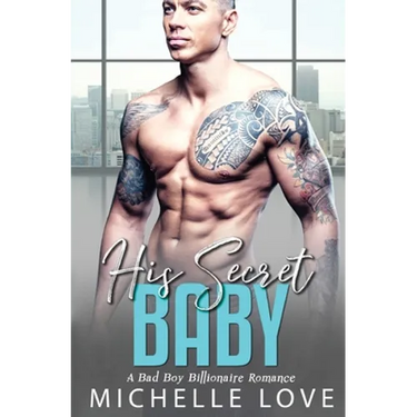His Secret baby: A Bad Boy Billionaire Romance