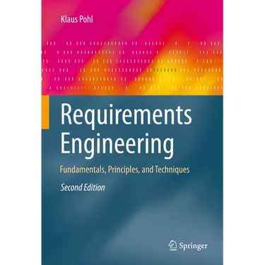Requirements Engineering: Fundamentals, Principles, and Techniques