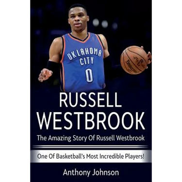 Russell Westbrook: The amazing story of Russell Westbrook - one of basketball's most incredible players!