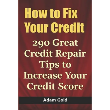 How to Fix Your Credit: 290 Great Credit Repair Tips to Increase Your Credit Score