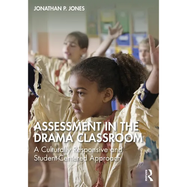 Assessment in the Drama Classroom: A Culturally Responsive and Student-Centered Approach