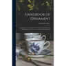 Handbook of Ornament: a Grammar of Art, Industrial and Architectural Designing in All Its Branches, for Practical as Well as Theoretical Use