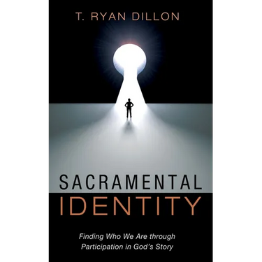 Sacramental Identity: Finding Who We Are Through Participation in God's Story