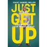 Just Get Up: And Manifest Your Inner Genius