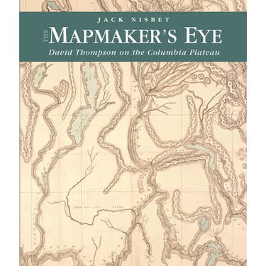 The Mapmaker's Eye: David Thompson on the Columbia Plateau