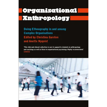Organisational Anthropology: Doing Ethnography in and Among Complex Organisations