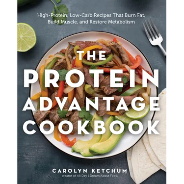 The Protein Advantage Cookbook: High-Protein, Low-Carb Recipes That Burn Fat, Build Muscle, and Restore Metabolism