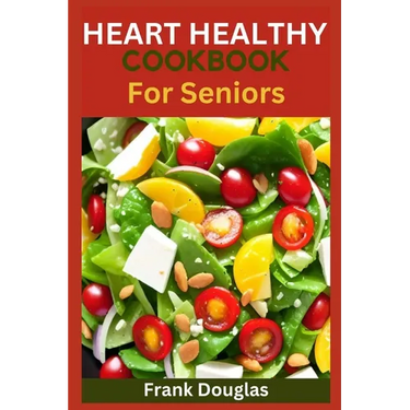 Heart healthy cookbook for seniors