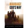 Marriage, God's Way: A Manual on Family Life as God Planned It