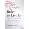 Rules To Live By (But Not Believe)