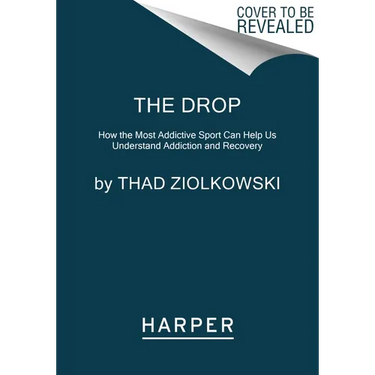 The Drop: How the Most Addictive Sport Can Help Us Understand Addiction and Recovery