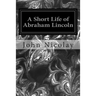 A Short Life of Abraham Lincoln