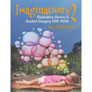 Imaginations 2: Relaxation Stories and Guided Imagery for Kids