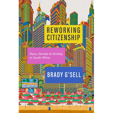 Reworking Citizenship: Race, Gender, and Kinship in South Africa