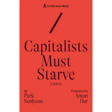 Capitalists Must Starve: A Novel