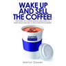 Wake Up and Sell the Coffee!: The Story of Coffee Nation, or How to Start, Build and Sell a High-Growth Business