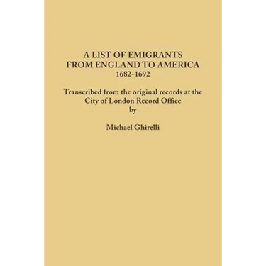 List of Emigrants from England to America, 1682-1692. Transcribed from the Original Records at the City of London Record Office by Courtesy of the Cor