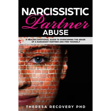 Narcissistic Partner Abuse: A Healing Emotional Guide To Overcoming The Abuse of a Narcissist Partner and Find Yourself