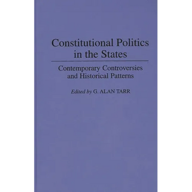 Constitutional Politics in the States: Contemporary Controversies and Historical Patterns