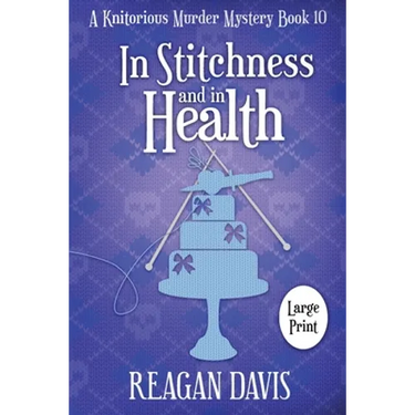 In Stitchness and in Health: A Knitorious Murder Mystery