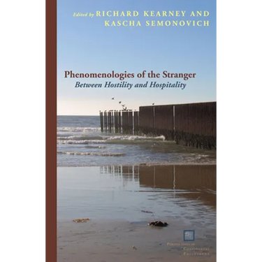 Phenomenologies of the Stranger: Between Hostility and Hospitality