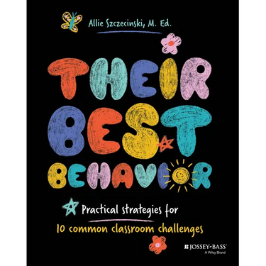 Their Best Behavior: Practical Strategies for 10 Common Classroom Challenges
