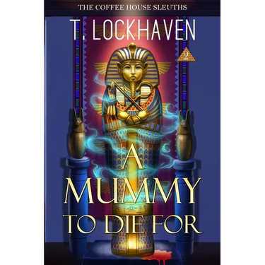 A Mummy to Die For (Book 2): The Coffee House Sleuths